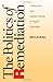 Politics Of Remediation: Institutional And Student Needs In Higher Education (Composition, Literacy, and Culture, 163)
