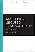 Mastering Secured Transactions (UCC Article 9), Second Edition (Carolina Aademic Press Mastering)