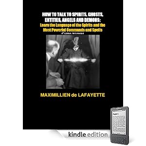 HOW TO TALK TO SPIRITS, GHOSTS, ENTITIES, ANGELS AND DEMONS:Learn the Language of the Spirits and the Most Powerful Commands and Spells (Techniques and Instructions to communicate with the afterlife)