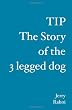 TIP The story of the 3 legged dog