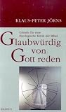 Produkt-Bild: Glaubw&uuml;rdig von Gott reden: Gr&uuml;nde f&uuml;r eine theologische Kritik der Bibel
