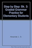 Step by step 3 : graded grammar practice for elementary students