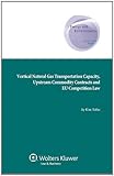 Vertical natural gas transportation capacity, upstream commodity contracts and EU competition law