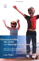 Homeschooling the Child with Asperger Syndrome: Real Help for Parents Anywhere and on Any Budget