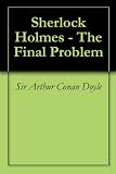 Sherlock Holmes - The Final Problem Sherlock Holmes - The Final Problem