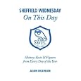Sheffield Wednesday on This Day: History, Facts and Figures from Every Day of the Year by Jason Dickinson 
