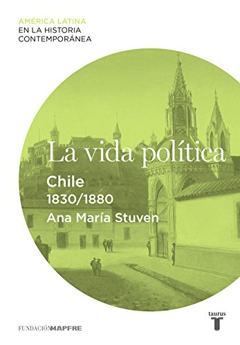 La vida política. Chile (1830-1880) (Spanish Edition)
