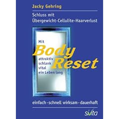 Mit BodyReset attraktiv, schlank, vital ein Leben lang: Schluss mit Cellulite - �bergewicht - Haarverlust. Einfach - schnell wirksam - dauerhaft