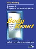 Mit BodyReset attraktiv, schlank, vital ein Leben lang: Schluss mit Cellulite - �bergewicht - Haarverlust. Einfach - schnell wirksam - dauerhaft