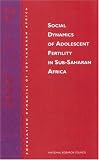Social Dynamics of Adolescent Fertility in Sub-Saharan Africa (<i>Population Dynamics of Sub-Saharan Africa:</i> A Series)