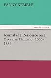 Journal of a Residence on a Georgian Plantation 1838-1839