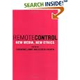 Remote Control: New Media, New Ethics by Catharine Lumand Elspeth Probyn