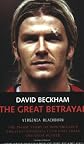 David Beckham: the Great Betrayal: The Inside Story of How Britain's Greatest Football Club Lost Their Greatest Player