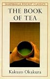 The Book of Tea: The Classic Work on the Japanese Tea Ceremony and the Value of Beauty