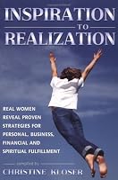 Inspiration to Realization: Real Women Reveal Proven Strategies for Personal, Business, Financial and Spiritual Fulfillment