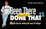 Been There, Should've Done That II : More Tips for Making the Most of College