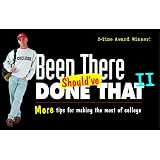 Been There, Should've Done That II : More Tips for Making the Most of College