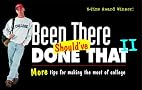 Been There, Should've Done That II : More Tips for Making the Most of College Been There, Should've Done That II : More Tips for Making the Most of College