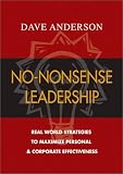 No-Nonsense Leadership: Real World Strategies To Maximize Personal & Corporate Potential