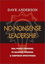 No-Nonsense Leadership: Real World Strategies To Maximize Personal & Corporate Potential