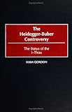 The Heidegger-Buber Controversy: The Status of the I-Thou (Contributions in Philosophy)