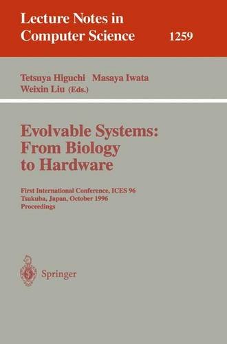 Evolvable Systems: From Biology to Hardware: First International Conference, ICES '96, Tsukuba, Japan, October 7 - 8, 1996, Revised Papers (Lecture Notes in Computer Science)