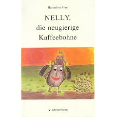 Nelly, die neugierige Kaffeebohne. Erlebnisse und Abenteuer einer reiselustigen Kaffeebohne