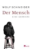 Der Mensch: Eine Karriere - Wolf Schneider