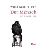 Der Mensch: Eine Karrierevon "Wolf Schneider"