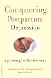 Conquering Postpartum Depression: A Proven Plan For Recovery