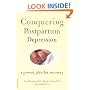 Conquering Postpartum Depression: A Proven Plan For Recovery