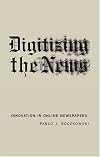 Digitizing the News: Innovation in Online Newspapers (Inside Technology)