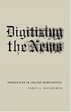 ISBN: 0262524392 - Digitizing the News: Innovation in Online Newspapers (Inside Technology)