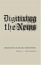 Digitizing the News: Innovation in Online Newspapers (Inside Technology Series)