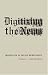 Book cover of Digitizing the News: Innovation in Online Newspapers (Inside Technology).