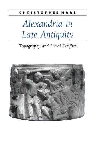 Alexandria in Late Antiquity ; Topography and Social Conflict (Ancient Society and History)