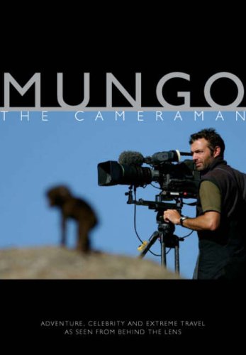 City Travel Guides Discounted  Books : Mungo the Cameraman: Adventure, Celebrity and Extreme Travel as Seen from Behind the Lens