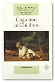  Cognition in Children (Developmental Psychology: Modular Course)