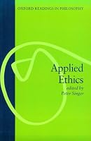 Applied Ethics (Oxford Readings in Philosophy)