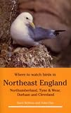Where to Watch Birds in Northeast England: Northumberland, Tyne & Wear Durham and Cleveland (Where to Watch Birds)