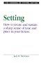 Setting: How to Create and Sustain a Sharp Sense of Time and Place in Your Fiction (Elements of Fiction Writing)