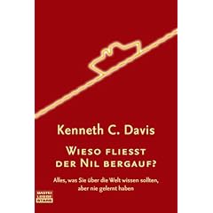 Wieso flie�t der Nil bergauf?: Alles, was Sie �ber die Welt wissen sollten, aber: Alles, was Sie �ber die Welt wissen sollten, aber nie gelernt haben
