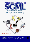Industrial-Strength Sgml: An Introduction to Enterprise Publishing (Charles F Goldfarb Series on Open Information Management)