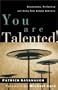 You Are Talented!: Discovering, Perfecting and Using Your Unique Abilities