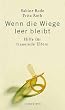 Wenn die Wiege leer bleibt: Hilfe f�r trauernde Eltern