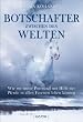 Botschafter zwischen den Welten. Pferde und wir, eine gemeinsame Reise in die unentdeckten Gebiete unserer M�glichkeiten