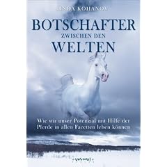 Botschafter zwischen den Welten. Pferde und wir, eine gemeinsame Reise in die unentdeckten Gebiete unserer M�glichkeiten
