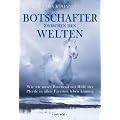 Botschafter zwischen den Welten. Pferde und wir, eine gemeinsame Reise in die unentdeckten Gebiete unserer M�glichkeiten