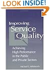 Improving Service Quality: Achieving High Performance in the Public and Private Sectors