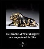 De bronze, d or et d argent : Arts somptuaires de la Chine